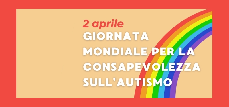 Autismo e neurodiversità - il 2 aprile e tutti i giorni dell'anno